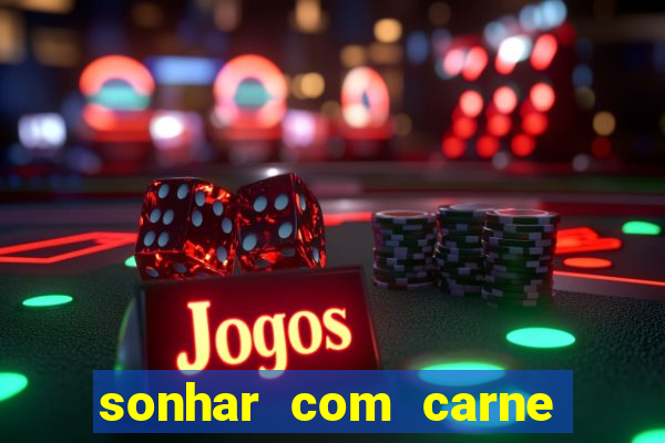 sonhar com carne assada jogo do bicho